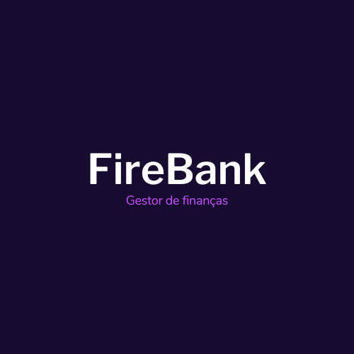 FireBank – Gestão Financeira Descomplicada